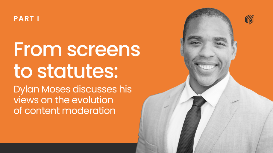 From screens to statutes: Dylan Moses discusses his views on the evolution of content moderation