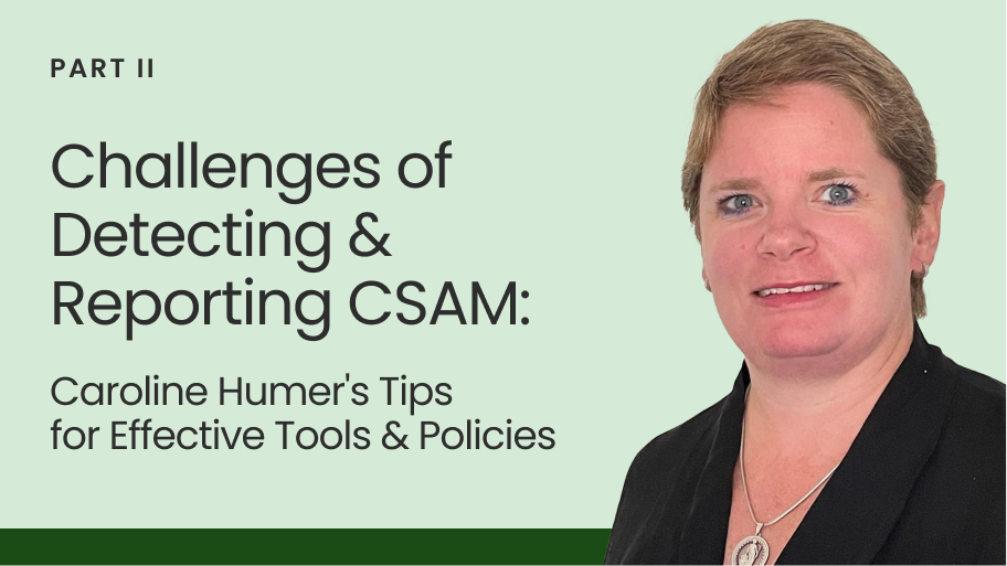 Caroline Humer on the challenges platforms face in detecting and reporting CSAM, and the need for effective tools and policies