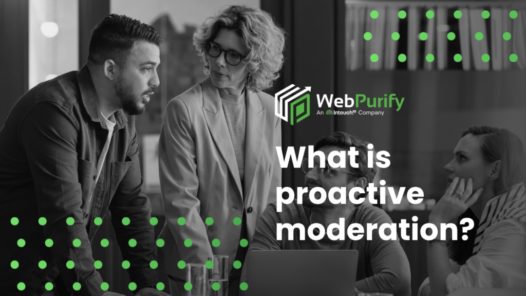 What is proactive moderation – and what does it look like in practice?